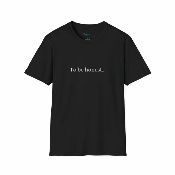 T-Shirt - "To be honest..."