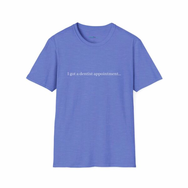 T-Shirt - "I got a dentist appointment…"