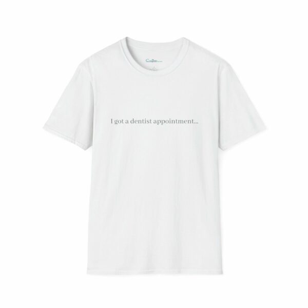 T-Shirt - "I got a dentist appointment…" - Image 6